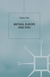 Title: Britain, Europe and EMU, Author: W. Eltis