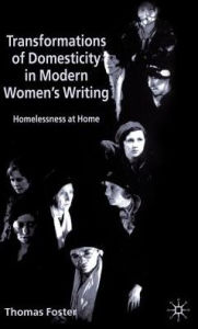 Title: Transformations of Domesticity in Modern Women's Writing: Homelessness at Home, Author: T. Foster