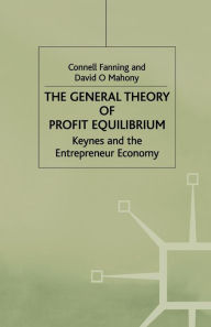 Title: The General Theory of Profit Equilibrium: Keynes and the Entrepreneur Economy, Author: C. Fanning