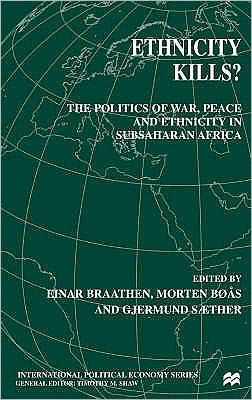 Ethnicity Kills?: The Politics of War, Peace and Ethnicity in Sub-Saharan Africa