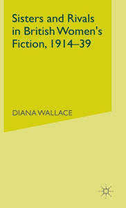 Title: Sisters and Rivals in British Women's Fiction, 1914-39, Author: D. Wallace