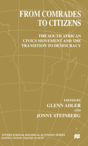 Title: From Comrades to Citizens: The South African Civics Movement and the Transition to Democracy, Author: G. Adler