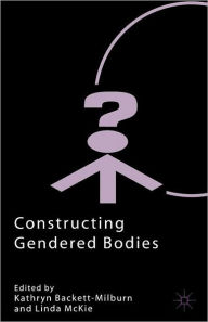 Title: Constructing Gendered Bodies, Author: K. Backett-Milburn