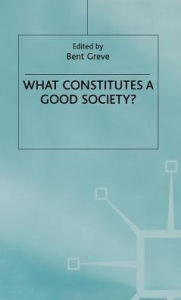 Title: What Constitutes a Good Society?, Author: Bent Greve
