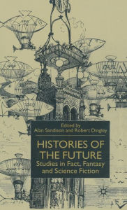 Title: Histories of the Future: Studies in Fact, Fantasy and Science Fiction, Author: Alan Sandison