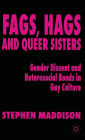 Fags, Hags and Queer Sisters: Gender Dissent and Heterosocial Bonding in Gay Culture