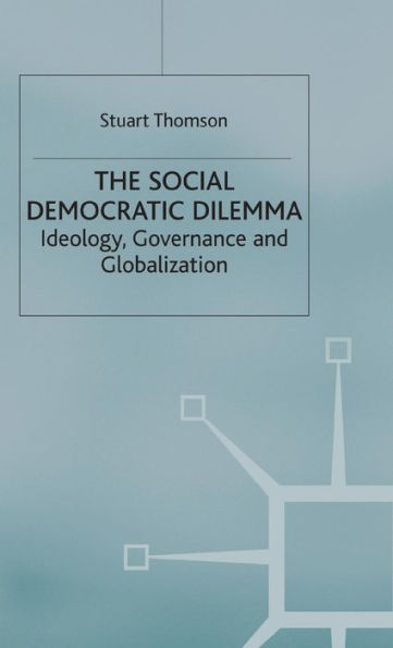 The Social Democratic Dilemma: Ideology, Governance and Globalization