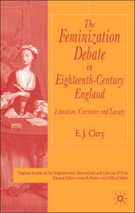 Title: The Feminization Debate in Eighteenth-Century England: Literature, Commerce and Luxury, Author: E. Clery