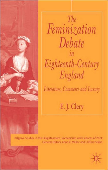 The Feminization Debate in Eighteenth-Century England: Literature, Commerce and Luxury