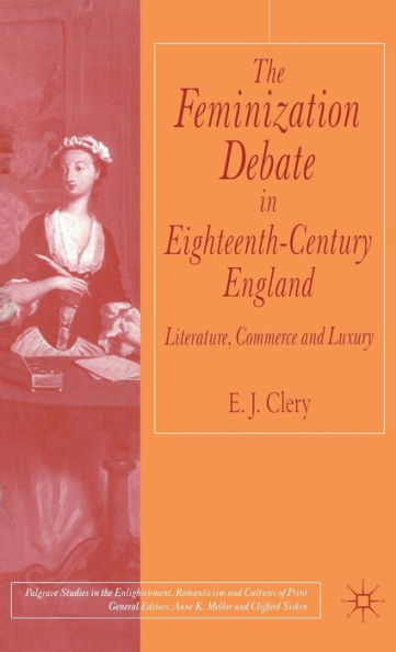 The Feminization Debate Eighteenth-Century England: Literature, Commerce and Luxury