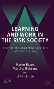 Title: Learning and Work in the Risk Society: Lessons for the Labour Markets of Europe from Eastern Germany, Author: K. Evans