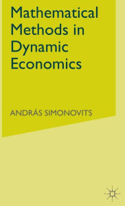 Title: Mathematical Methods in Dynamic Economics, Author: A. Simonovits