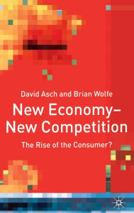 Title: New Economy - New Competition: The Rise of the Consumer?, Author: D. Asch