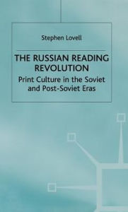 Title: The Russian Reading Revolution: Print Culture in the Soviet and Post-Soviet Eras, Author: S. Lovell