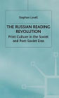 The Russian Reading Revolution: Print Culture in the Soviet and Post-Soviet Eras