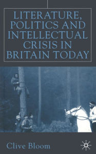 Title: Literature, Politics and Intellectual Crisis in Britain Today, Author: C. Bloom