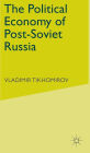 The Political Economy of Post-Soviet Russia