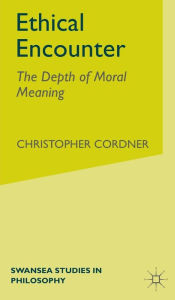 Title: Ethical Encounter: The Depth of Moral Meaning, Author: C. Cordner