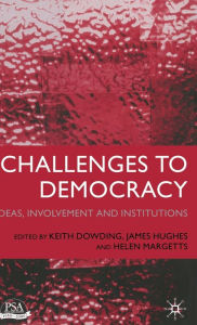 Title: Challenges to Democracy: Ideas,Involvement and Institutions, Author: Keith M. Dowding