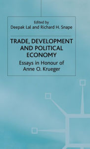 Title: Trade, Development and Political Economy: Essays in Honour of Anne O. Krueger, Author: D. Lal