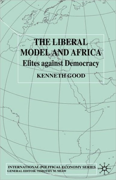 The Liberal Model and Africa: Elites Against Democracy