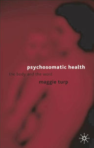 Title: Psychosomatic Health: The Body and the Word, Author: Maggie Turp