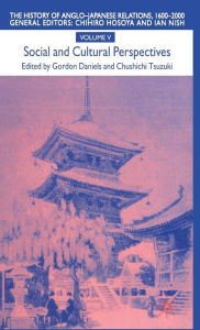 Title: The History of Anglo-Japanese Relations, 1600-2000: Volume V: Social and Cultural Perspectives, Author: G. Daniels