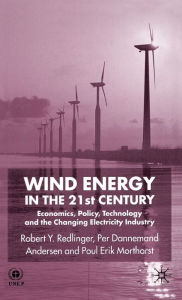 Title: Wind Energy in the 21st Century: Economics, Policy, Technology, and the Changing Electricity Industry, Author: M H Alpar