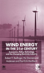 Title: Wind Energy in the 21st Century: Economics, Policy, Technology and the Changing Electricity Industry, Author: R. Redlinger