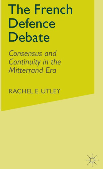 The French Defence Debate: Consensus and Continuity in the Mitterrand Era