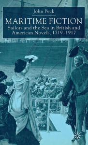 Title: Maritime Fiction: Sailors and the Sea in British and American Novels, 1719-1917, Author: J. Peck