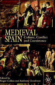 Title: Medieval Spain: Culture, Conflict and Coexistence, Author: R. Collins