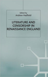 Title: Literature and Censorship in Renaissance England, Author: Andrew Hadfield