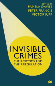 Title: Invisible Crimes: Their Victims and their Regulation, Author: Pamela Davies