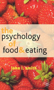Title: The Psychology of Food and Eating: A Fresh Approach to Theory and Method, Author: John L. Smith