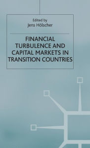 Title: Financial Turbulence and Capital Markets in Transition Countries, Author: Jens Holscher