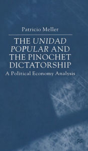 Title: The Unidad Popular and the Pinochet Dictatorship: A Political Economy Analysis, Author: P. Meller