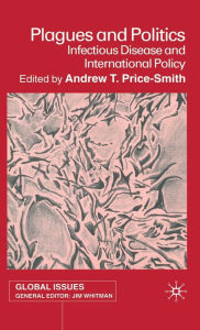 Title: Plagues and Politics: Infectious Disease and International Policy, Author: A. Price-Smith