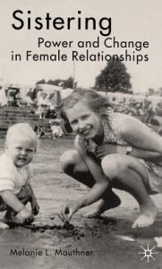 Title: Sistering: Power and Change in Female Relationships, Author: M. Mauthner