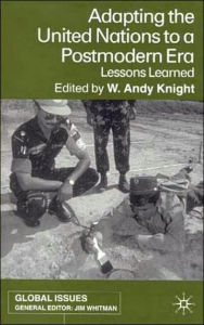 Title: Adapting the United Nations to a Post-Modern Era: Lessons Learned, Author: W. Knight