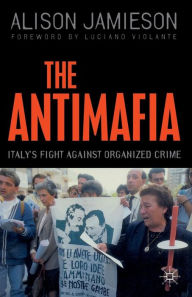 Title: The Antimafia: Italy's Fight against Organized Crime, Author: A. Jamieson