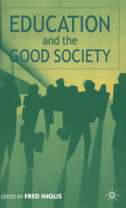 Title: Education and the Good Society, Author: F. Inglis