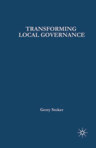 Title: Transforming Local Governance: From Thatcherism to New Labour, Author: Gerry Stoker