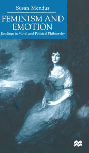 Title: Feminism and Emotion: Readings in Moral and Political Philosophy, Author: S. Mendus