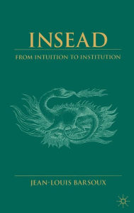 Title: Insead: From Intuition to Institution, Author: J. Barsoux