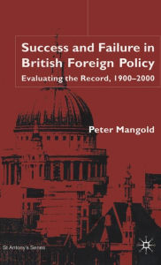 Title: Success and Failure in British Foreign Policy: Evaluating the Record, 1900-2000, Author: P. Mangold