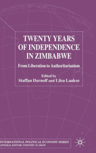 Title: Twenty Years of Independence in Zimbabwe: From Liberation to Authoritarianism, Author: S. Darnolf