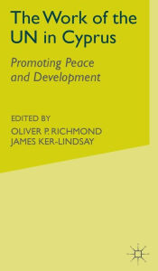 Title: The Work of the UN in Cyprus: Promoting Peace and Development, Author: O. Richmond