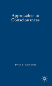 Title: Approaches to Consciousness: The Marriage of Science and Mysticism, Author: Brian Les Lancaster