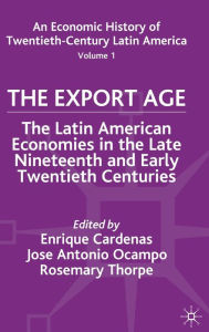 Title: An Economic History of Twentieth-Century Latin America: Volume I: The Export Age, Author: E. Cardenas